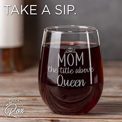 On The Rox Drinks Wine Gifts for Mom- 17Oz “Mom, The Title Above Queen” Engraved Stemless Wine Glass