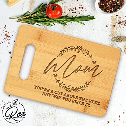 On The Rox Gifts for Mom - "Mom, Cut Above The Rest" Bamboo Engraved Personalized Cutting Board (9"x6") - Birthday Gifts for Mom from Daughters - Mother's Day, Grandmother, Grandma Gifts